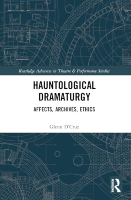 Hauntological Dramaturgy : Affects, Archives, Ethics, Paperback / softback Book