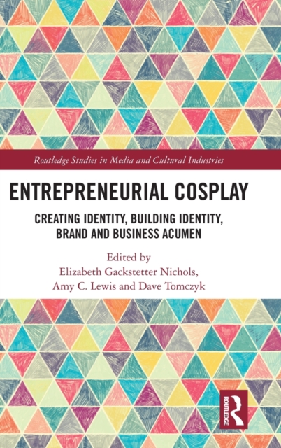 Entrepreneurial Cosplay : Creating Identity, Building Identity, Brand and Business Acumen, Hardback Book