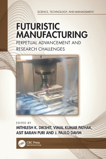 Futuristic Manufacturing : Perpetual Advancement and Research Challenges, Hardback Book