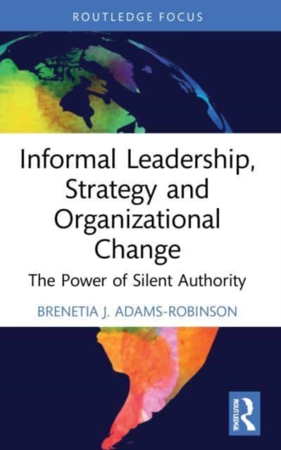 Informal Leadership, Strategy and Organizational Change : The Power of Silent Authority, Paperback / softback Book
