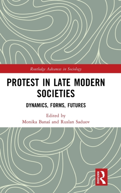 Protest in Late Modern Societies : Dynamics, Forms, Futures, Hardback Book