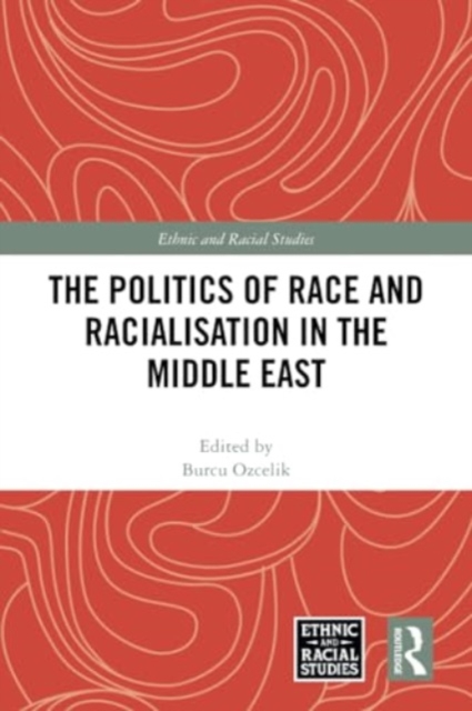 The Politics of Race and Racialisation in the Middle East, Paperback / softback Book