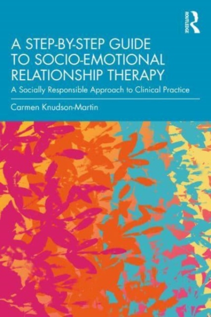 A Step-by-Step Guide to Socio-Emotional Relationship Therapy : A Socially Responsible Approach to Clinical Practice, Paperback / softback Book