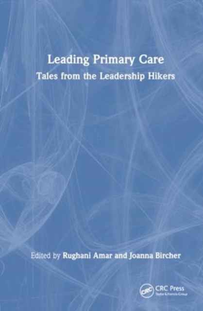 Leading Primary Care : Tales from the Leadership Hikers, Hardback Book