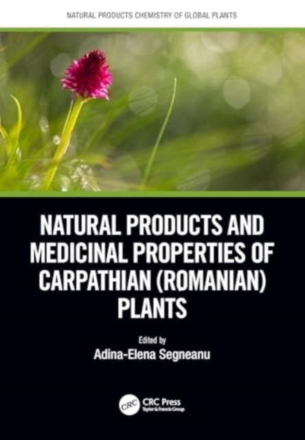 Natural Products and Medicinal Properties of Carpathian (Romanian) Plants, Hardback Book