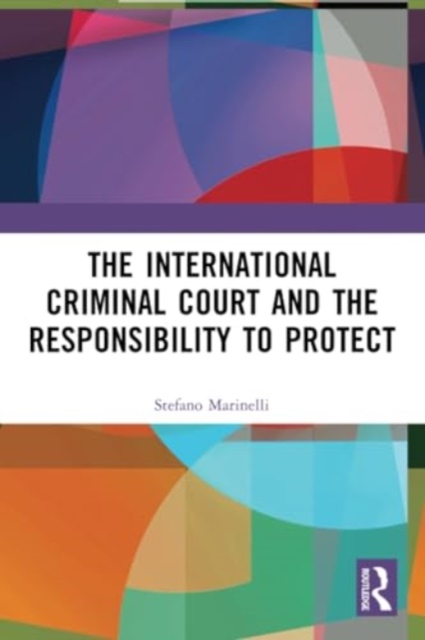 The International Criminal Court and the Responsibility to Protect, Paperback / softback Book