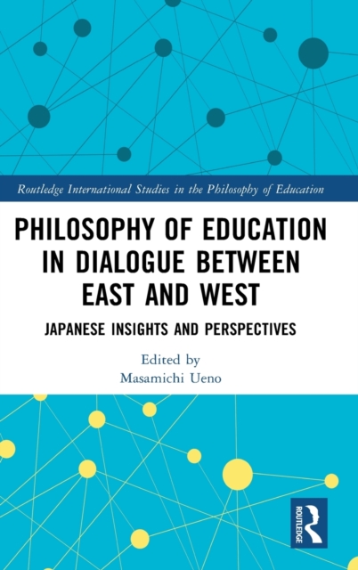 Philosophy of Education in Dialogue between East and West : Japanese Insights and Perspectives, Hardback Book