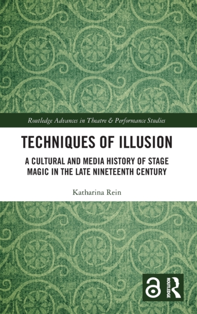 Techniques of Illusion : A Cultural and Media History of Stage Magic in the Late Nineteenth Century, Hardback Book