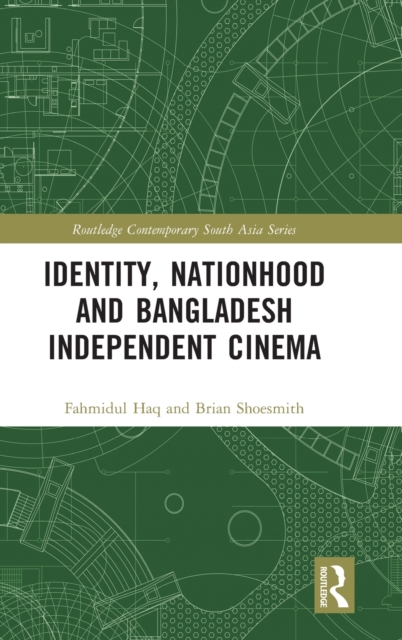 Identity, Nationhood and Bangladesh Independent Cinema, Hardback Book