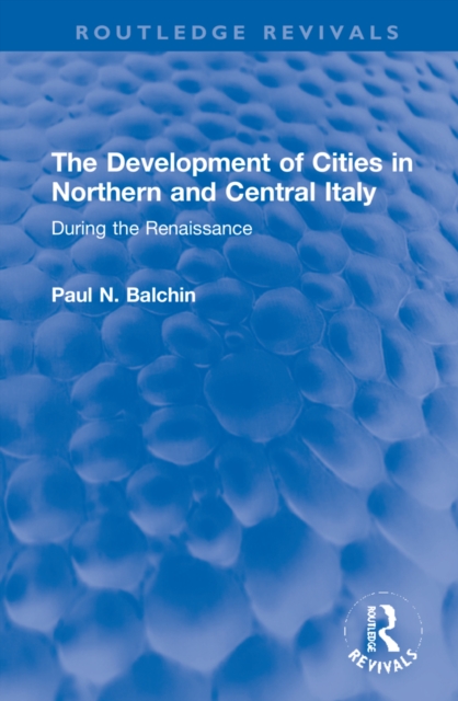 The Development of Cities in Northern and Central Italy : During the Renaissance, Hardback Book