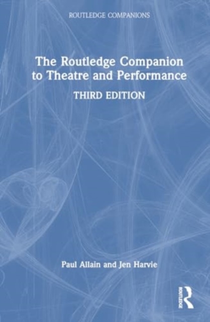 The Routledge Companion to Theatre and Performance, Hardback Book