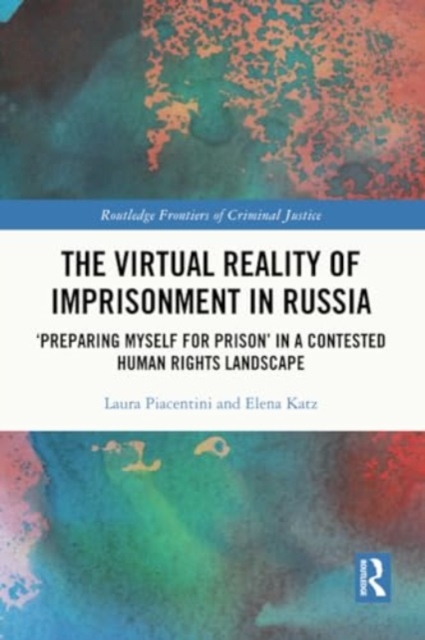 The Virtual Reality of Imprisonment in Russia : 'Preparing myself for Prison' in a Contested Human Rights Landscape, Paperback / softback Book