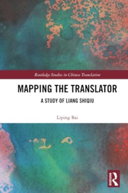 Mapping the Translator : A Study of Liang Shiqiu, Paperback / softback Book