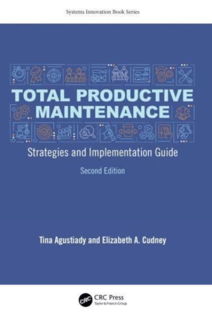 Total Productive Maintenance : Strategies and Implementation Guide, Hardback Book