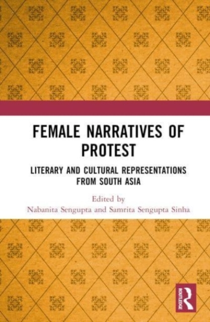 Female Narratives of Protest : Literary and Cultural Representations from South Asia, Hardback Book
