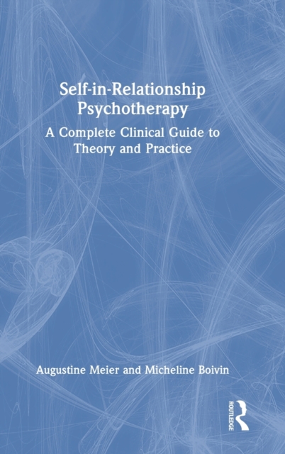 Self-in-Relationship Psychotherapy : A Complete Clinical Guide to Theory and Practice, Hardback Book