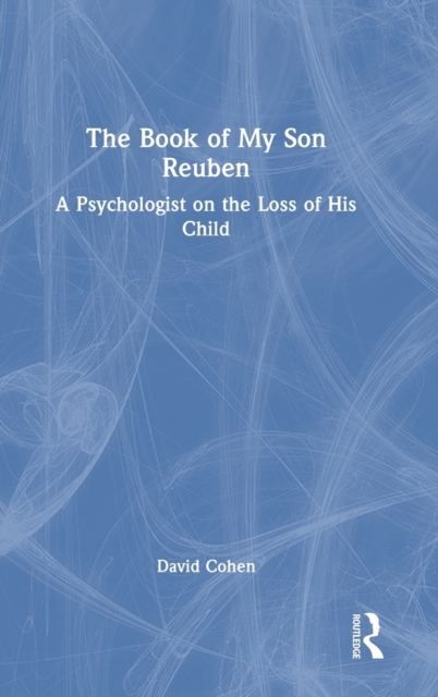 The Book of My Son Reuben : A Psychologist on the Loss of His Child, Hardback Book