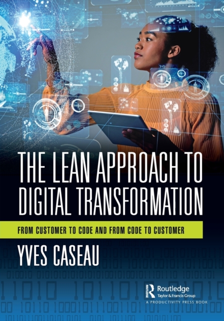 The Lean Approach to Digital Transformation : From Customer to Code and From Code to Customer, Paperback / softback Book