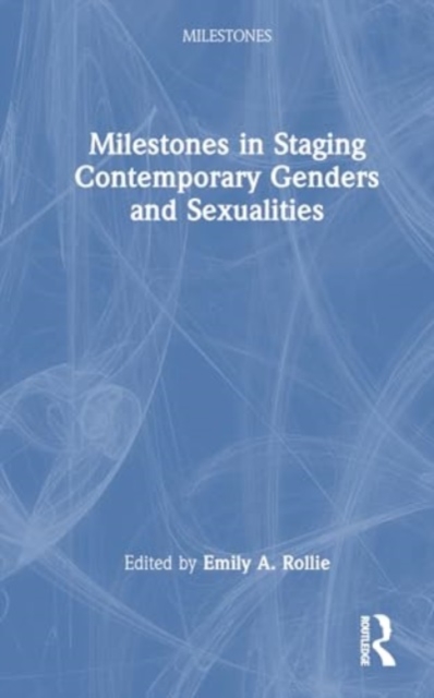 Milestones in Staging Contemporary Genders and Sexualities, Hardback Book