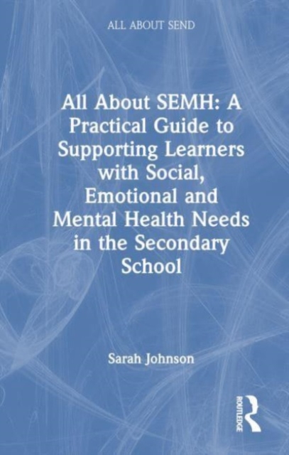 All About SEMH: A Practical Guide for Secondary Teachers, Hardback Book
