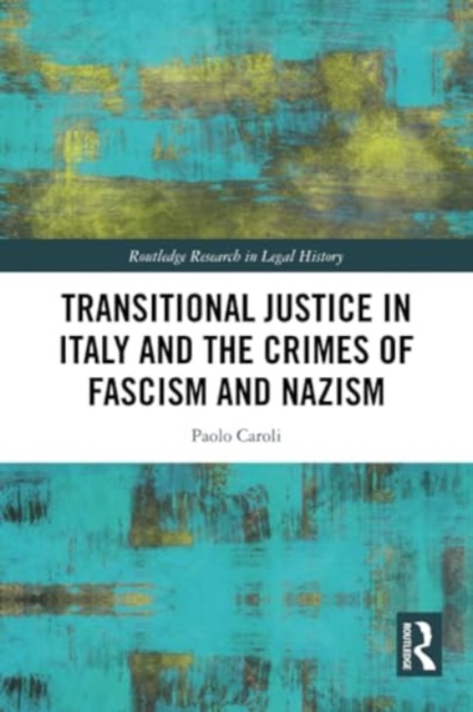 Transitional Justice in Italy and the Crimes of Fascism and Nazism, Paperback / softback Book