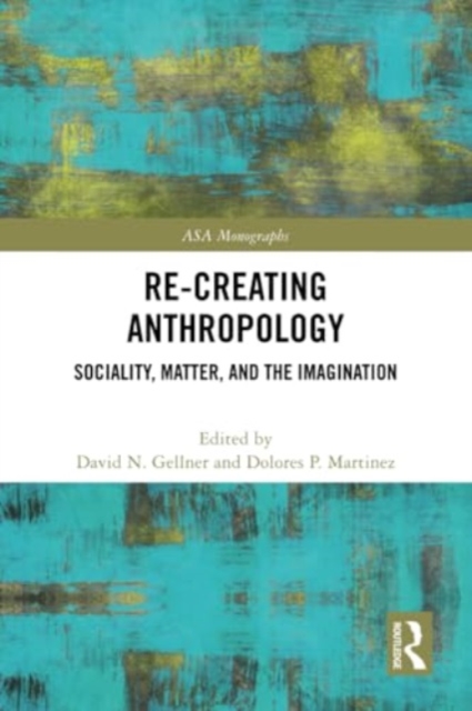 Re-Creating Anthropology : Sociality, Matter, and the Imagination, Paperback / softback Book