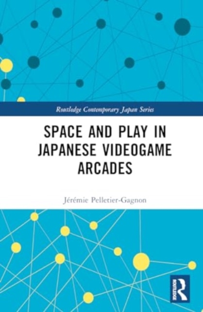 Space and Play in Japanese Videogame Arcades, Hardback Book