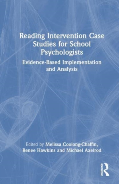 Reading Intervention Case Studies for School Psychologists : Evidence-Based Implementation and Analysis, Hardback Book