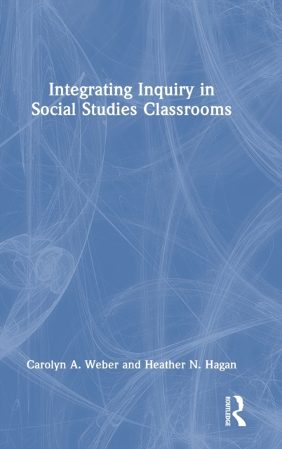 Integrating Inquiry in Social Studies Classrooms, Hardback Book