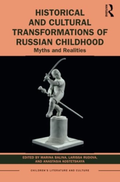 Historical and Cultural Transformations of Russian Childhood : Myths and Realities, Paperback / softback Book