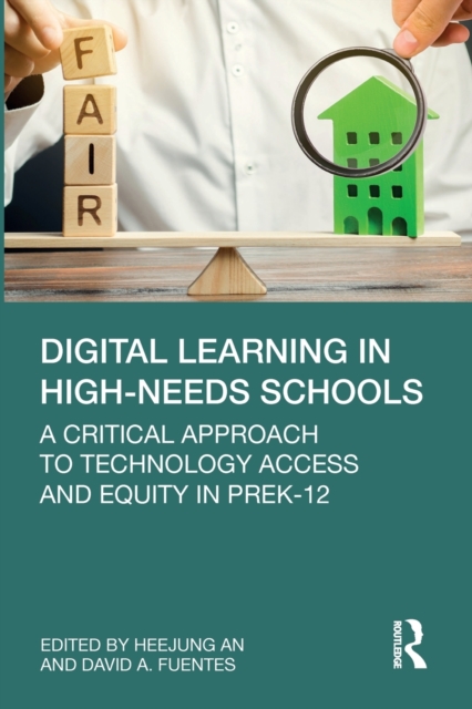 Digital Learning in High-Needs Schools : A Critical Approach to Technology Access and Equity in PreK-12, Paperback / softback Book