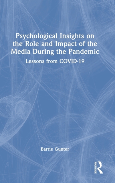 Psychological Insights on the Role and Impact of the Media During the Pandemic : Lessons from COVID-19, Hardback Book