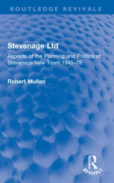 Stevenage Ltd : Aspects of the Planning and Politics of Stevenage New Town 1945-78, Paperback / softback Book