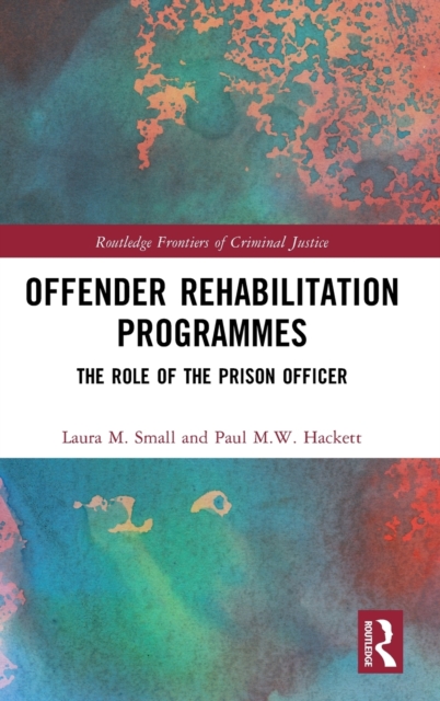 Offender Rehabilitation Programmes : The Role of the Prison Officer, Hardback Book