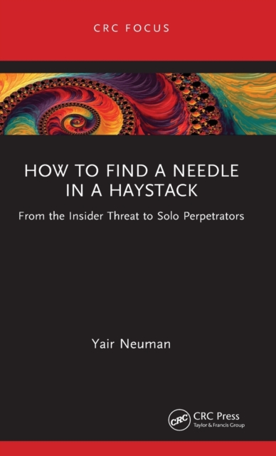 How to Find a Needle in a Haystack : From the Insider Threat to Solo Perpetrators, Hardback Book