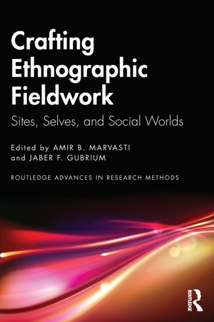 Crafting Ethnographic Fieldwork : Sites, Selves, and Social Worlds, Paperback / softback Book