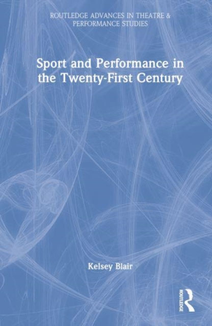 Sport and Performance in the Twenty-First Century, Hardback Book