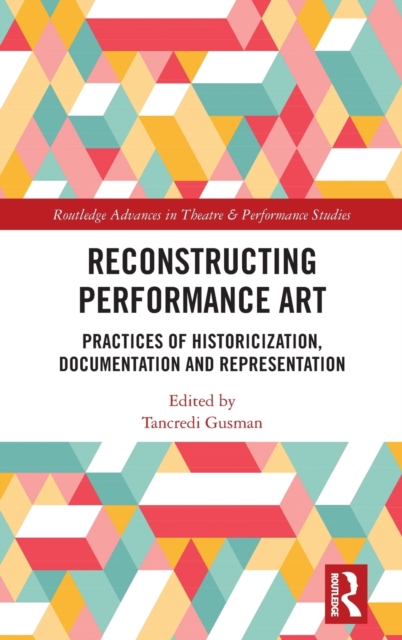 Reconstructing Performance Art : Practices of Historicisation, Documentation and Representation, Hardback Book