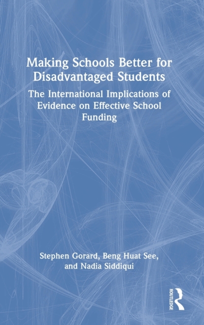 Making Schools Better for Disadvantaged Students : The International Implications of Evidence on Effective School Funding, Hardback Book