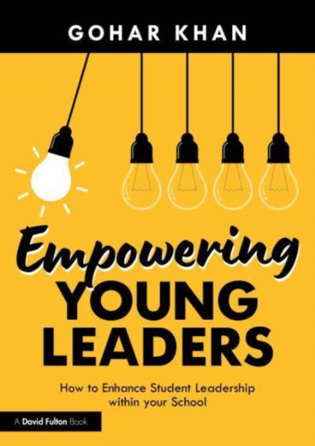 Empowering Young Leaders: How your Culture and Ethos can Enhance Student Leadership within your School, Paperback / softback Book