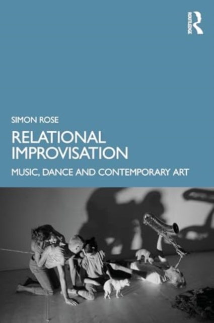 Relational Improvisation : Music, Dance and Contemporary Art, Paperback / softback Book