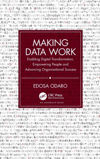 Making Data Work : Enabling Digital Transformation, Empowering People and Advancing Organisational Success, Hardback Book