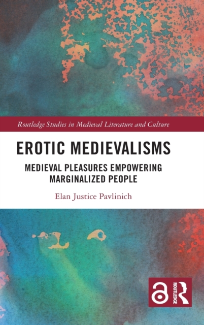 Erotic Medievalisms : Medieval Pleasures Empowering Marginalized People, Hardback Book