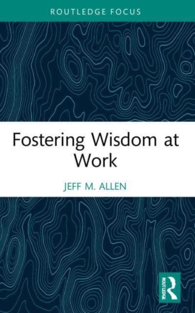 Fostering Wisdom at Work, Paperback / softback Book