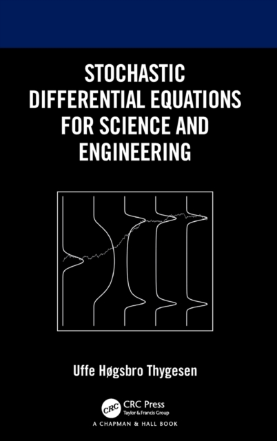 Stochastic Differential Equations for Science and Engineering, Hardback Book