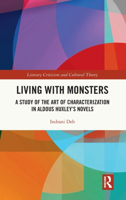 Living with Monsters : A Study of the Art of Characterization in Aldous Huxley’s Novels, Hardback Book