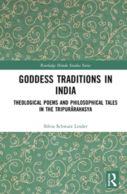 Goddess Traditions in India : Theological Poems and Philosophical Tales in the Tripurarahasya, Paperback / softback Book