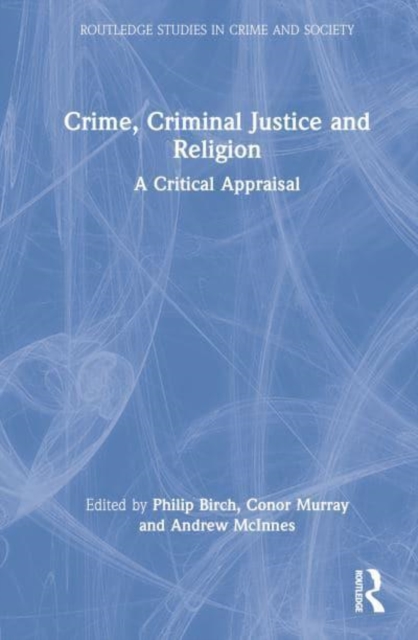 Crime, Criminal Justice and Religion : A Critical Appraisal, Hardback Book