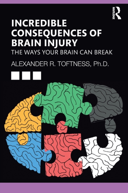 Incredible Consequences of Brain Injury : The Ways your Brain can Break, Paperback / softback Book