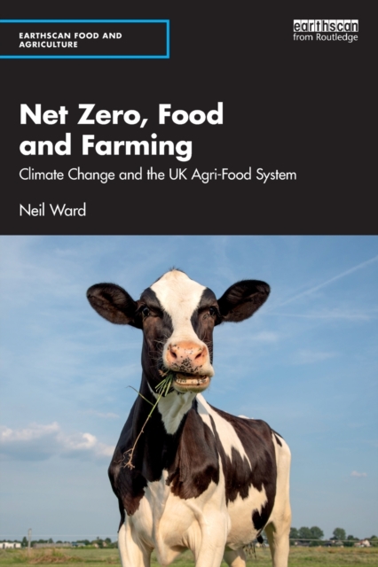 Net Zero, Food and Farming : Climate Change and the UK Agri-Food System, Paperback / softback Book